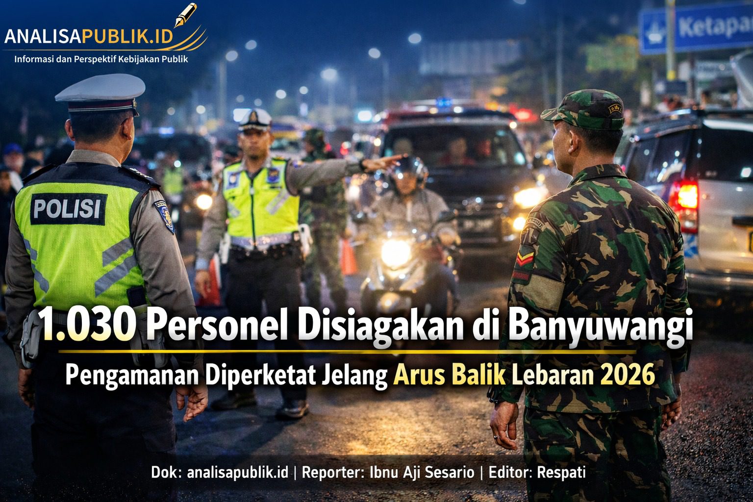 1.030 Personel Disiagakan di Banyuwangi, Pengamanan Diperketat Jelang Arus Balik Lebaran 2026
