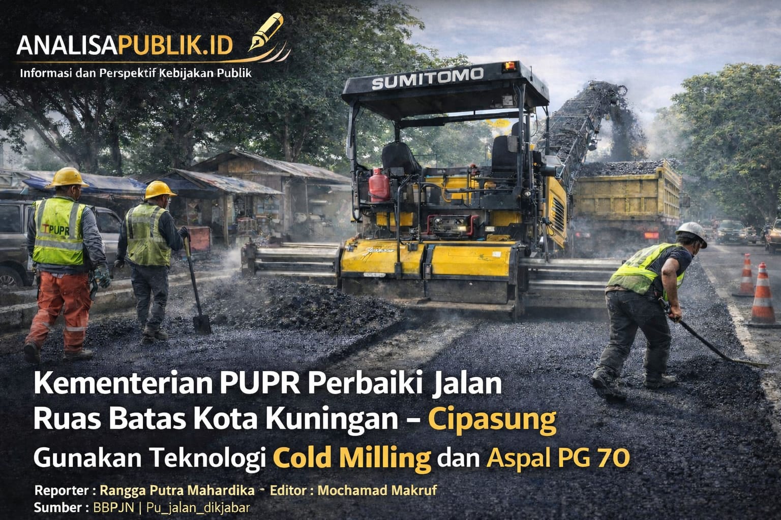 Kementerian PUPR Perbaiki Jalan Ruas Batas Kota Kuningan – Cipasung. Gunakan Teknologi Cold Milling dan Aspal PG 70