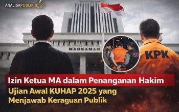 Izin Ketua MA dalam Penanganan Hakim Ujian Awal KUHAP 2025 yang Menjawab Keraguan Publik