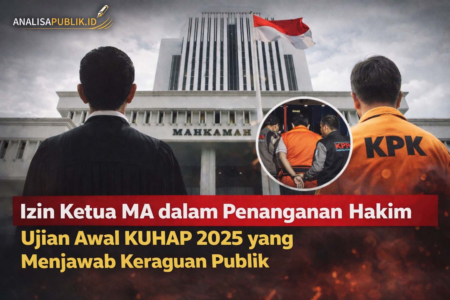 Izin Ketua MA dalam Penanganan Hakim Ujian Awal KUHAP 2025 yang Menjawab Keraguan Publik