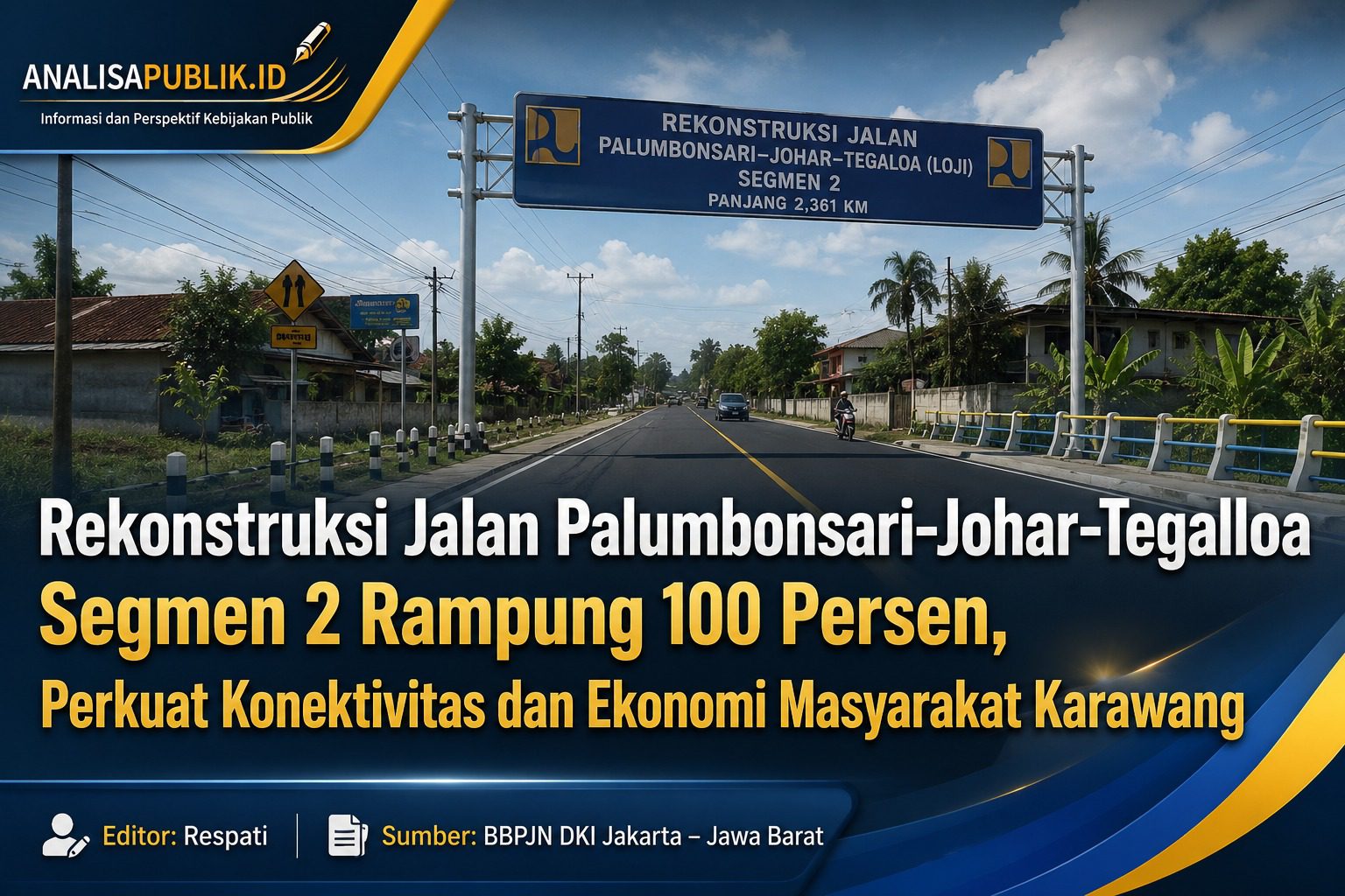 Rekonstruksi Jalan Palumbonsari–Johar–Tegalloa Segmen 2 Rampung 100 Persen, Perkuat Konektivitas dan Ekonomi Masyarakat Karawang