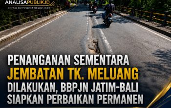 Penanganan Sementara Jembatan Tk. Meluang Dilakukan, BBPJN Jatim–Bali Siapkan Perbaikan Permanen