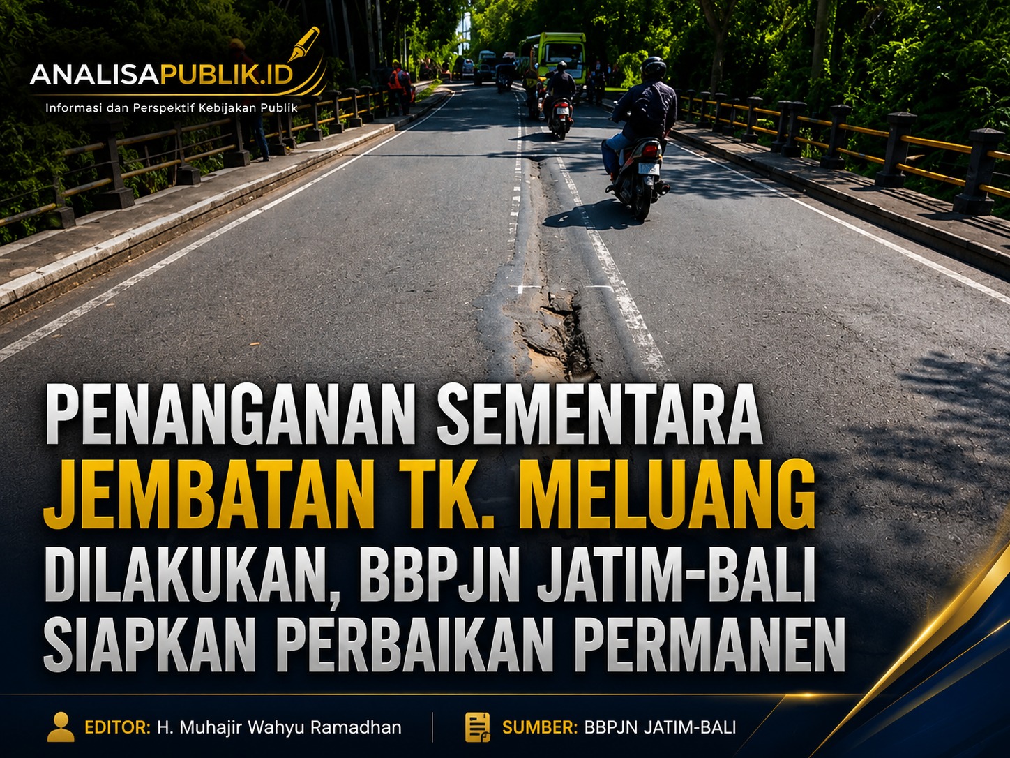 Penanganan Sementara Jembatan Tk. Meluang Dilakukan, BBPJN Jatim–Bali Siapkan Perbaikan Permanen