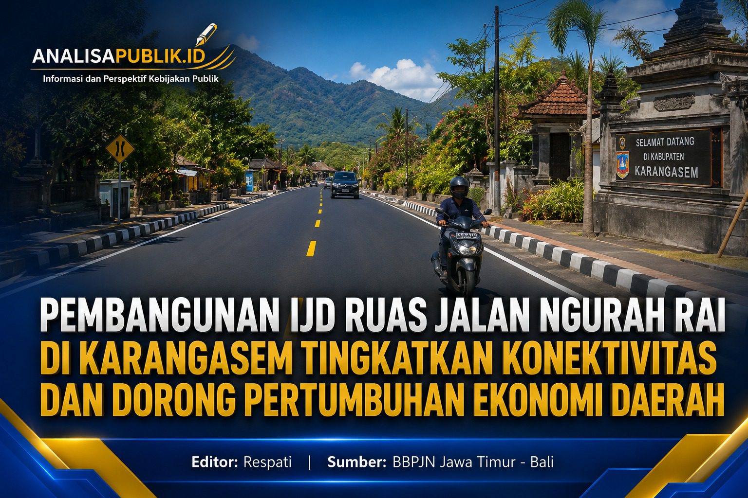 Pembangunan IJD Ruas Jalan Ngurah Rai di Karangasem Tingkatkan Konektivitas dan Dorong Pertumbuhan Ekonomi Daerah