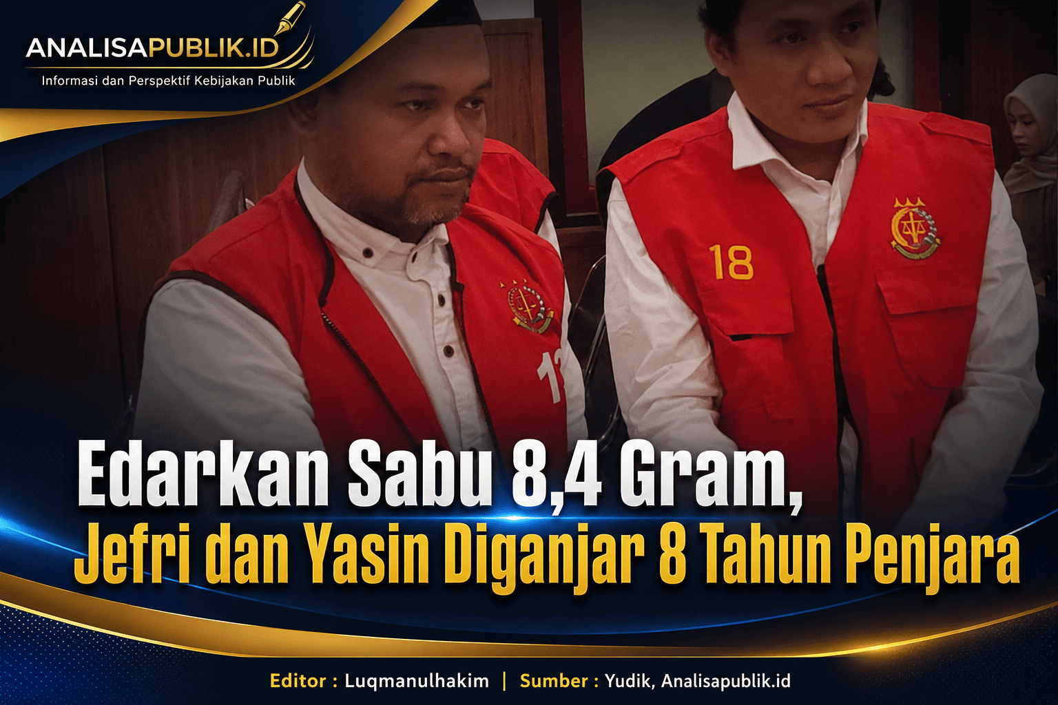 Edarkan Sabu 8,4 Gram, Jefri dan Yasin Diganjar 8 Tahun Penjara