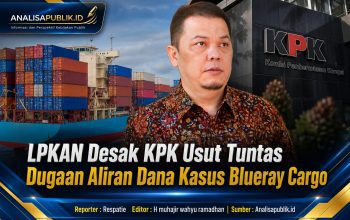 LPKAN Desak KPK Usut Tuntas Dugaan Aliran Dana Kasus Blueray Cargo