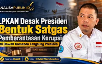 LPKAN Desak Presiden Bentuk Satgas Pemberantasan Korupsi di Bawah Komando Langsung Presiden