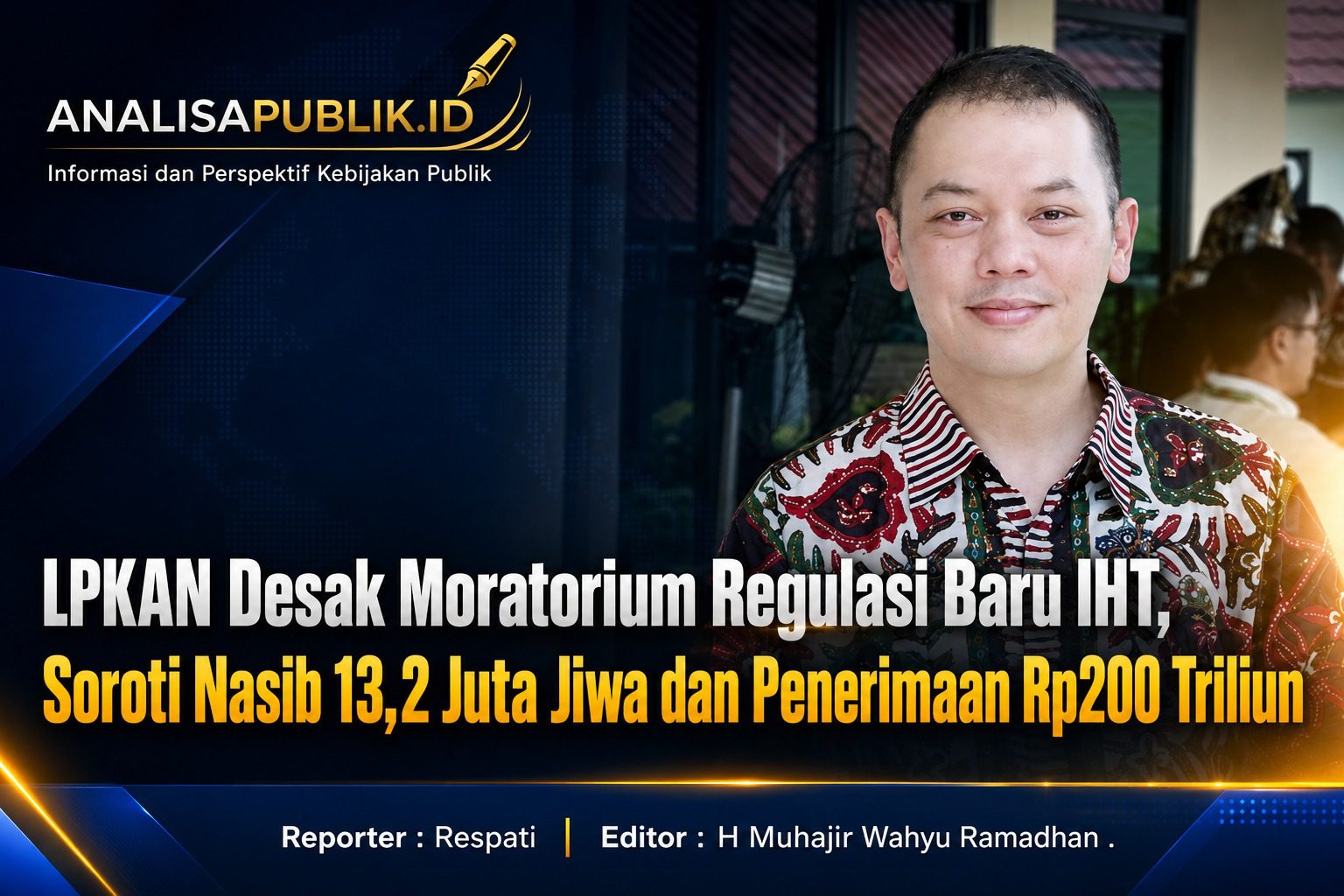 LPKAN Desak Moratorium Regulasi Baru IHT, Soroti Nasib 13,2 Juta Jiwa dan Penerimaan Rp200 Triliun