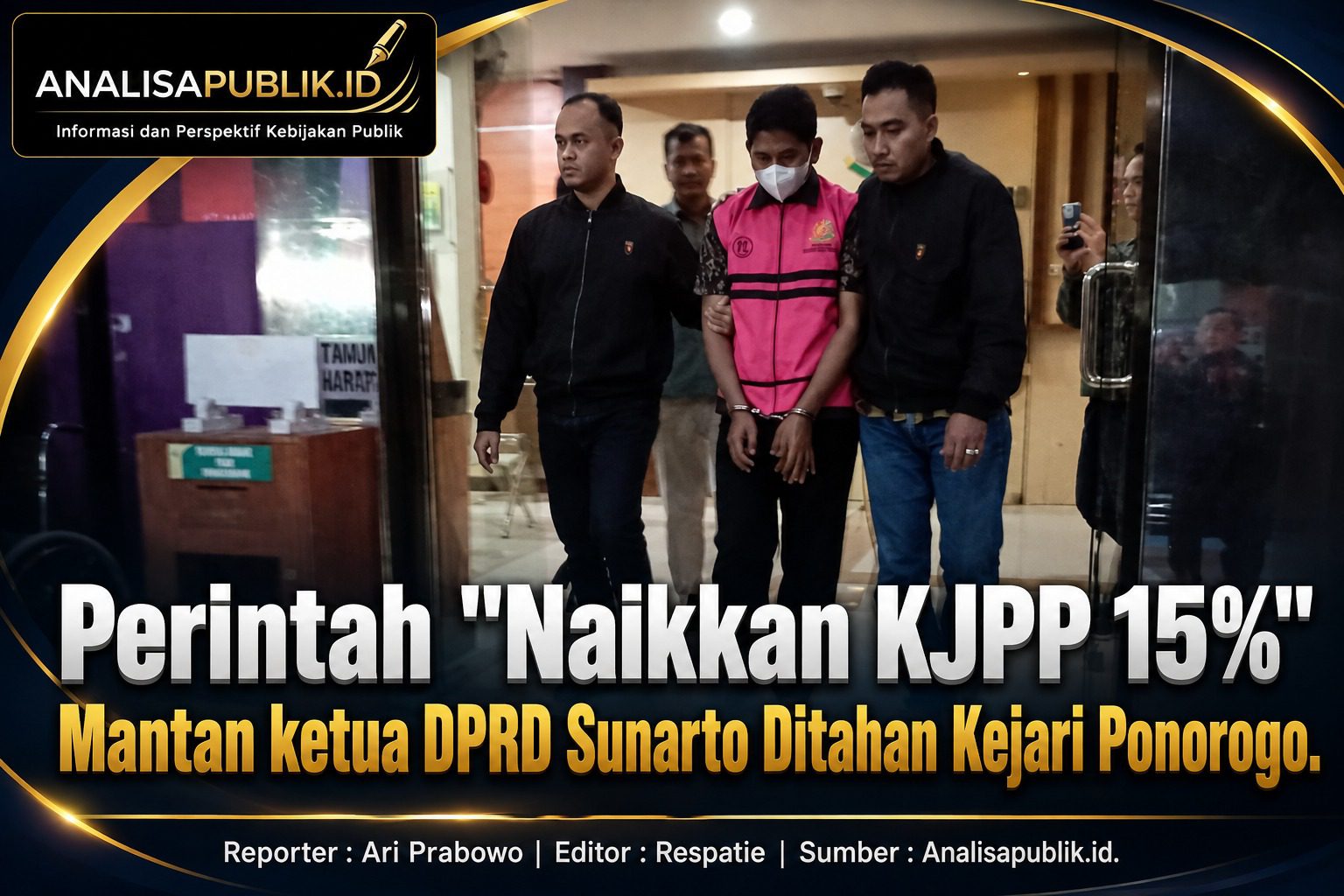 Perintah “Naikkan KJPP 15%” Mantan ketua DPRD Sunarto Ditahan Kejari Ponorogo.