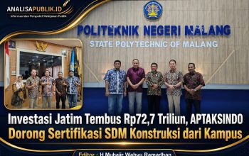 Investasi Jatim Tembus Rp72,7 Triliun, APTAKSINDO Dorong Sertifikasi SDM Konstruksi dari Kampus