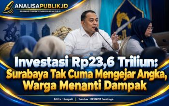 Investasi Rp23,6 Triliun: Surabaya Tak Cuma Mengejar Angka, Warga Menanti Dampak